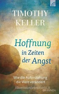Hoffnung in Zeiten der Angst di Timothy Keller edito da Brunnen-Verlag GmbH