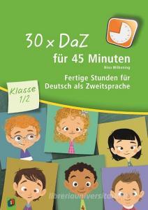 30 x DaZ für 45 Minuten Klasse 1/2 di Nina Wilkening edito da Verlag an der Ruhr GmbH