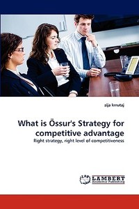What is Össur''s Strategy for competitive advantage di zija krrutaj edito da LAP Lambert Academic Publishing