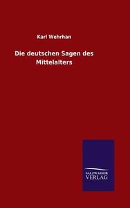 Die deutschen Sagen des Mittelalters di Karl Wehrhan edito da TP Verone Publishing