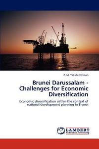 Brunei Darussalam - Challenges for Economic Diversification di P. M. Yakub Othman edito da LAP Lambert Academic Publishing