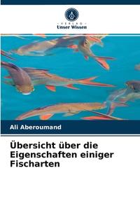 Ubersicht Uber Die Eigenschaften Einiger Fischarten di Aberoumand Ali Aberoumand edito da KS OmniScriptum Publishing