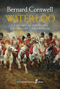 Waterloo: La Historia de 4 Días, Tres Ejércitos Y Tres Batallas di Bernard Cornwell edito da EDHASA