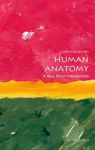 Human Anatomy: A Very Short Introduction di Leslie (Formerly Emeritus Professor of Orthopaedic Surgery Klenerman edito da Oxford University Press