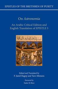 Epistles of the Brethren of Purity: On Astronomia: An Arabic Critical Edition and English Translation of Epistle 3 di Ikhw an Al- Saf a edito da OXFORD UNIV PR