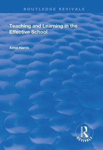 Teaching And Learning In The Effective School di Alma Harris edito da Taylor & Francis Ltd
