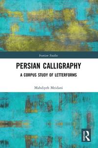 Persian Calligraphy di Mahdiyeh Meidani edito da Taylor & Francis Ltd