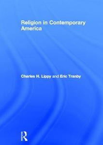 Religion in Contemporary America di Charles H. (University of Tennessee at Chattanooga Lippy, Eric (University of Delaware Tranby edito da Taylor & Francis Ltd