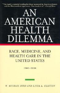 An American Health Dilemma: Race, Medicine, and Health Care in the United States 1900-2000 di W. Michael Byrd, Linda A. Clayton edito da ROUTLEDGE