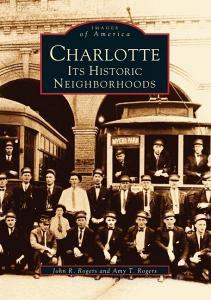 Charlotte: Its Historic Neighborhoods di John R. Rogers, Amy T. Rogers edito da ARCADIA PUB (SC)