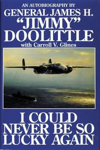 I Could Never be So Lucky Again: Autobiography of James H. "jimmy" Doolittle di Jimmy Doolittle, Carroll V. Glines edito da Schiffer Publishing Ltd