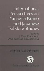 International Perspectives on Yanagita Kunio and Japanese Folklore Studies edito da CORNELL EAST ASIA PROGRAM