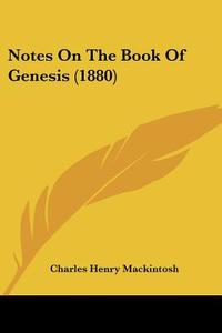 Notes on the Book of Genesis (1880) di Charles Henry Mackintosh edito da Kessinger Publishing
