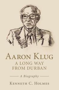 Aaron Klug - A Long Way from Durban di Kenneth C. Holmes edito da Cambridge University Press