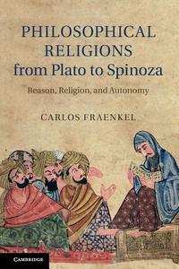 Philosophical Religions from Plato to Spinoza di Carlos Fraenkel edito da Cambridge University Press