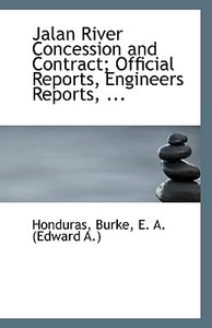 Jalan River Concession And Contract; Official Reports, Engineers Reports, ... di Honduras edito da Bibliolife