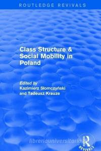 Class Structure and Social Mobility in Poland di Kazimierz M. Slomczynski, Tadeusz K. Krauze edito da Taylor & Francis Ltd