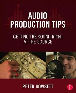 Audio Production Tips di Peter Dowsett edito da Taylor & Francis Ltd
