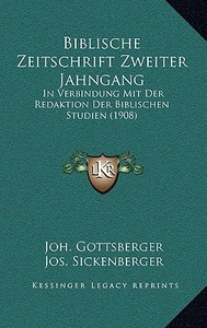 Biblische Zeitschrift Zweiter Jahngang: In Verbindung Mit Der Redaktion Der Biblischen Studien (1908) di Joh Gottsberger edito da Kessinger Publishing