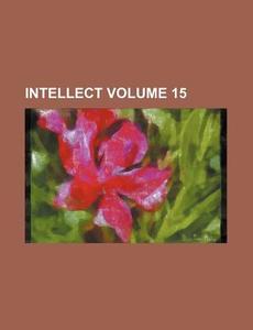 Intellect Volume 15 di Books Group edito da Rarebooksclub.com