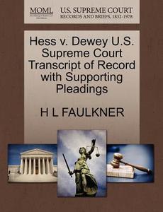 Hess V. Dewey U.s. Supreme Court Transcript Of Record With Supporting Pleadings di H L Faulkner edito da Gale, U.s. Supreme Court Records