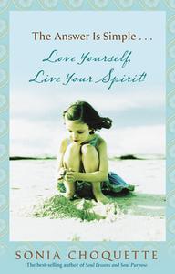 The Answer Is Simple: Love Yourself, Live Your Spirit! di Sonia Choquette edito da HAY HOUSE