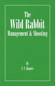 The Wild Rabbit - Management and Shooting di C. C. Rogers edito da Read Books