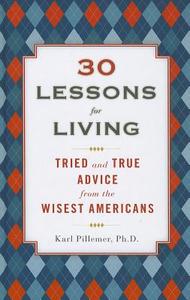 30 Lessons for Living: Tried and True Advice from the Wisest Americans di Karl A. Pillemer edito da Thorndike Press