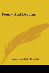 Poetry And Dreams di Frederick Clarke Prescott edito da Nobel Press