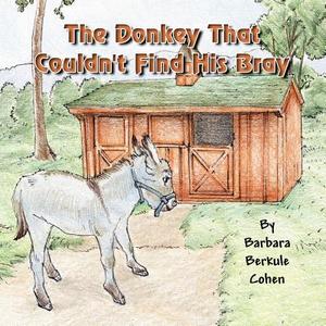 The Donkey That Couldn't Find His Bray di Barbara Berkule Cohen edito da America Star Books