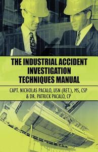 The Industrial Accident Investigation Techniques Manual di Capt Nicholas Usn Pacalo, Patrick Pacalo edito da America Star Books