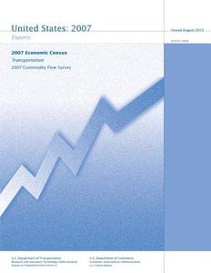 Transportation 2007 Commodity Flow Survey: Exports - 2007 Economic Census di U. S. Department of Transportation, U. S. Department of Commerce edito da Createspace
