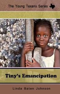 The Young Texans Series Tiny's Emancipation di Linda Baten Johnson edito da Createspace