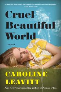 Cruel Beautiful World di Caroline Leavitt edito da Algonquin Books