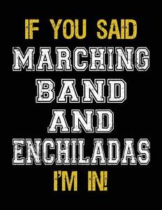 If You Said Marching Band and Enchiladas I'm in: Sketch Books for Kids - 8.5 X 11 di Dartan Creations edito da Createspace Independent Publishing Platform