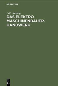 Das Elektromaschinenbauer-Handwerk di Fritz Raskop edito da De Gruyter