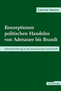 Konzeptionen politischen Handelns von Adenauer bis Brandt di Gabriele Metzler edito da Schoeningh Ferdinand GmbH
