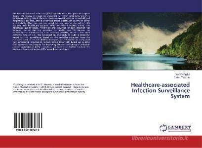 Healthcare-associated Infection Surveillance System di Yu-Sheng Lo, Chien-Tsai Liu edito da LAP Lambert Academic Publishing