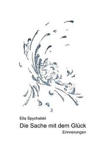 Die Sache mit dem Glück di Ella Spychalski edito da Books on Demand