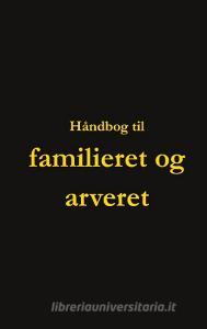 Håndbog til familieret og arveret di Dorte Nguyen, Wasiim Bahr edito da Books on Demand