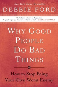 Why Good People Do Bad Things di Debbie Ford edito da HarperOne