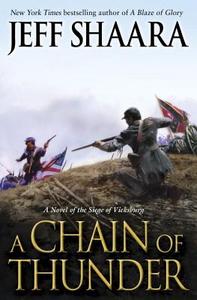 A Chain of Thunder: A Novel of the Siege of Vicksburg di Jeff Shaara edito da BALLANTINE BOOKS