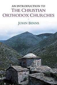 An Introduction to the Christian Orthodox Churches di John Binns edito da Cambridge University Press