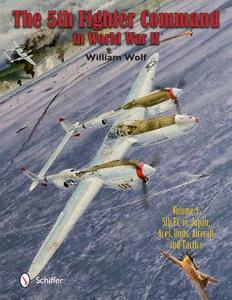 The Fifth Fighter Command in World War II: Vol.3: 5fc vs. Japan - Aces, Units, Aircraft, and Tactics di William Wolf edito da SCHIFFER PUB LTD