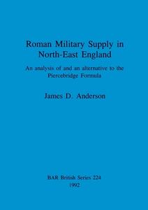 Roman Military Supply in North-East England di James Anderson edito da British Archaeological Association
