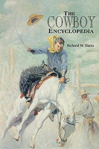 The Cowboy Encyclopedia di Richard W. Slatta edito da ABC-CLIO