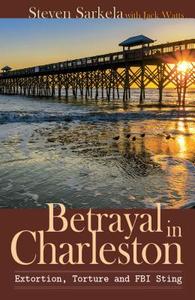 Betrayal in Charleston di Steven Sarkela edito da Dunham Books