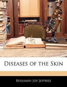 Diseases Of The Skin di Benjamin Joy Jeffries edito da Bibliolife, Llc
