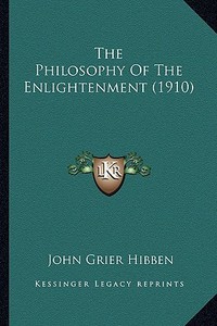The Philosophy of the Enlightenment (1910) di John Grier Hibben edito da Kessinger Publishing