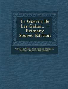 La Guerra de Las Galias... - Primary Source Edition di Cayo Julio Cesar, Plutarch edito da Nabu Press